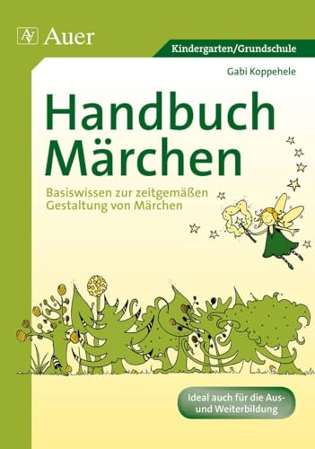 Handbuch Märchen: Basiswissen zur zeitgemäßen Gestaltung von Märchen (Kindergarten) von Auer Verlag i.d.AAP LW
